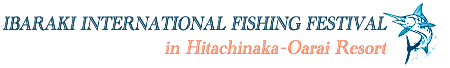 IBARAKI INTERNATIONAL FISHING FESTIVAL in Hitachinaka-Oarai Resort