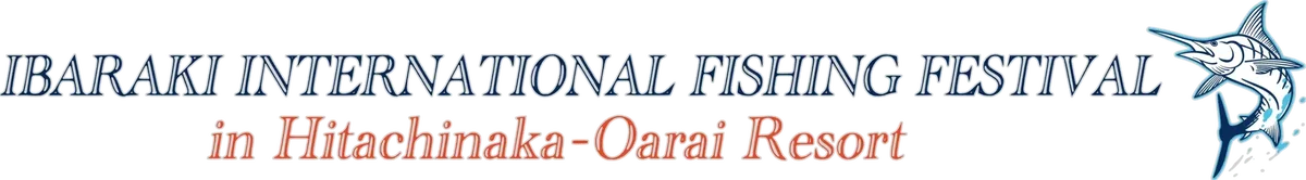 IBARAKI INTERNATIONAL FISHING FESTIVAL in Hitachinaka-Oarai Resort